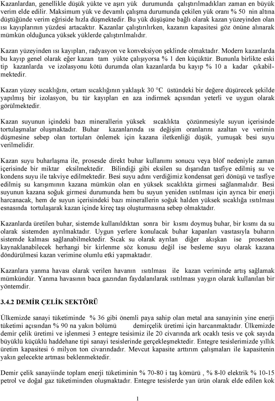 Bu yük düşüşüne bağlı olarak kazan yüzeyinden olan ısı kayıplarının yüzdesi artacaktır.