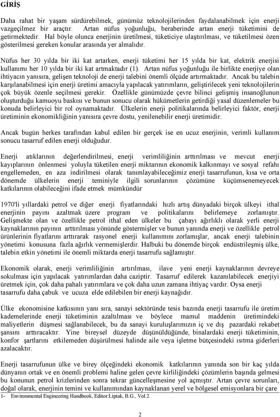 Nüfus her 30 yılda bir iki kat artarken, enerji tüketimi her 15 yılda bir kat, elektrik enerjisi kullanımı her 10 yılda bir iki kat artmaktadır (1).