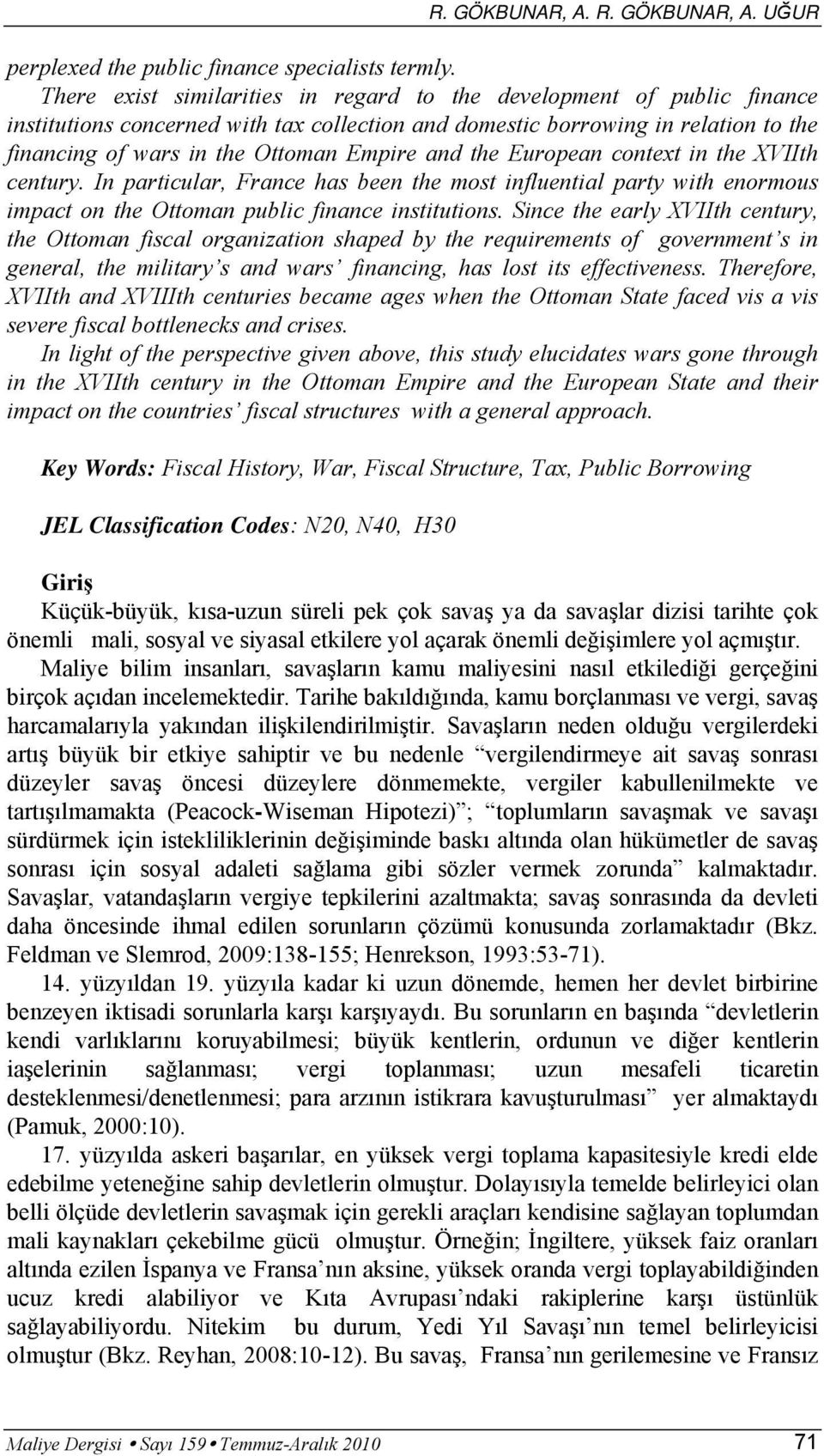 and the European context in the XVIIth century. In particular, France has been the most influential party with enormous impact on the Ottoman public finance institutions.