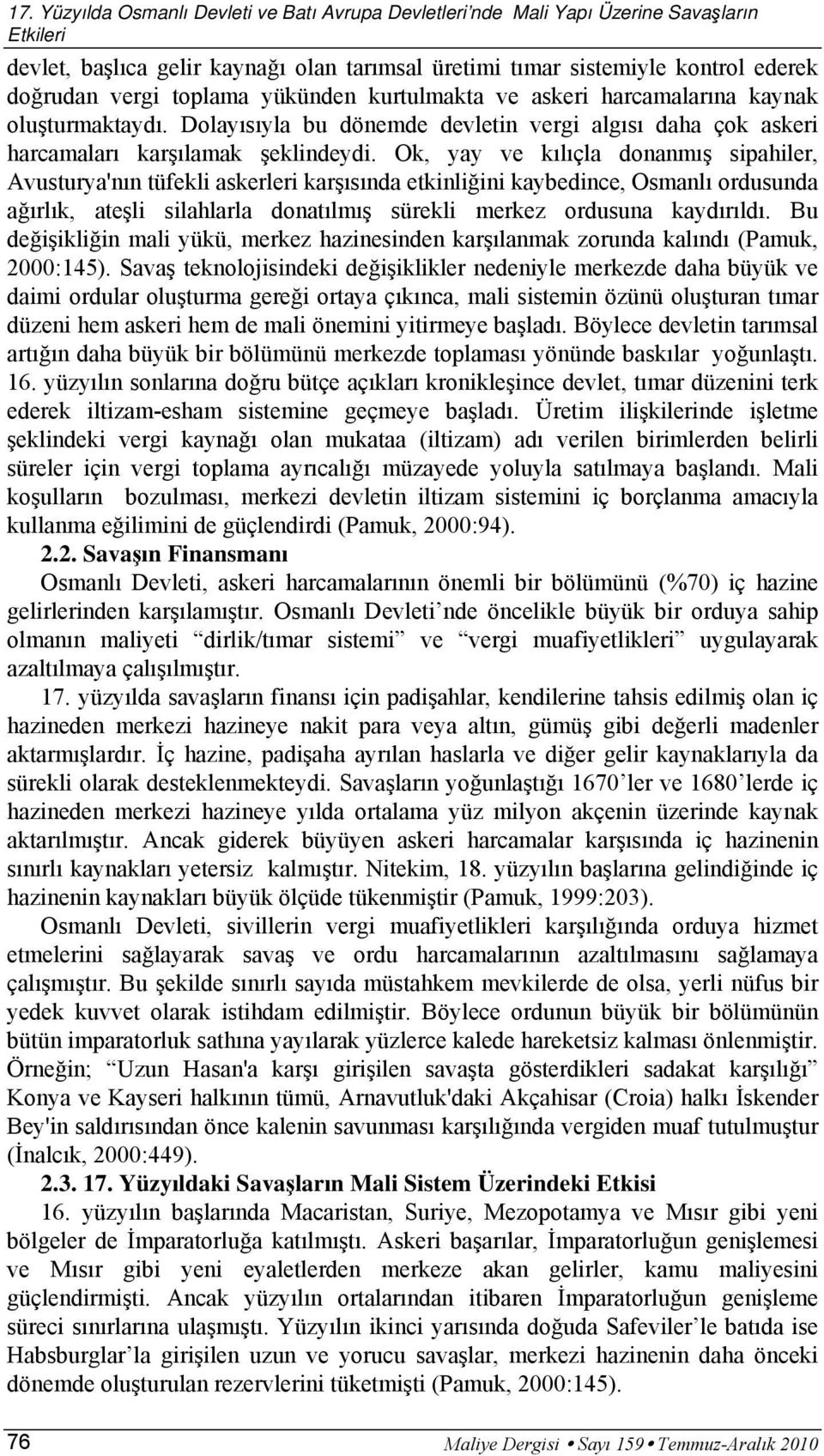 Ok, yay ve kılıçla donanmış sipahiler, Avusturya'nın tüfekli askerleri karşısında etkinliğini kaybedince, Osmanlı ordusunda ağırlık, ateşli silahlarla donatılmış sürekli merkez ordusuna kaydırıldı.