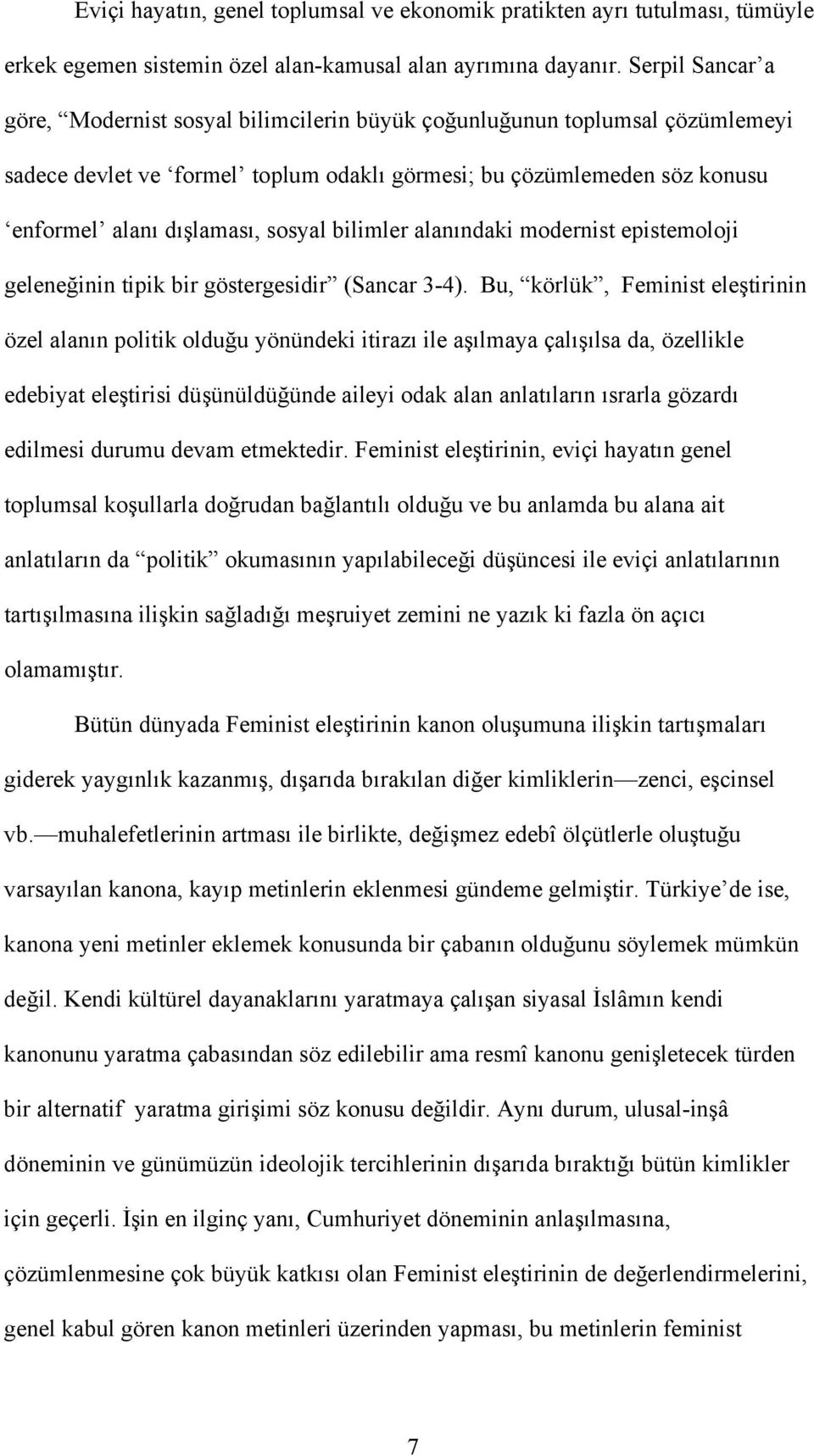 bilimler alanındaki modernist epistemoloji geleneğinin tipik bir göstergesidir (Sancar 3-4).