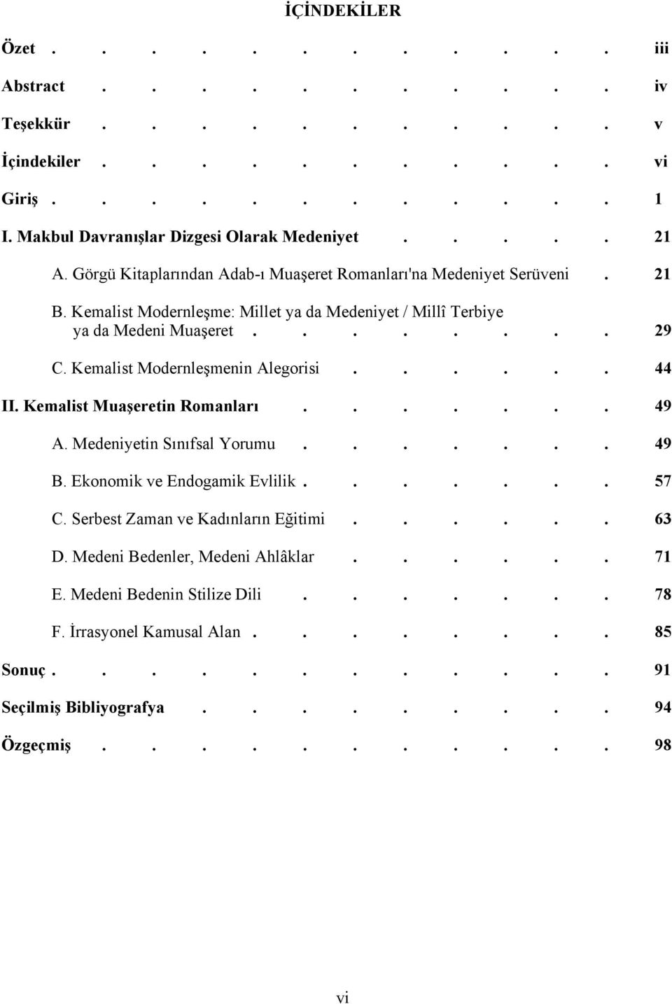 Kemalist Modernleşmenin Alegorisi...... 44 II. Kemalist Muaşeretin Romanları....... 49 A. Medeniyetin Sınıfsal Yorumu....... 49 B. Ekonomik ve Endogamik Evlilik....... 57 C.