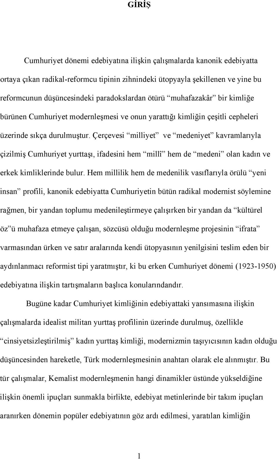 Çerçevesi milliyet ve medeniyet kavramlarıyla çizilmiş Cumhuriyet yurttaşı, ifadesini hem millî hem de medeni olan kadın ve erkek kimliklerinde bulur.