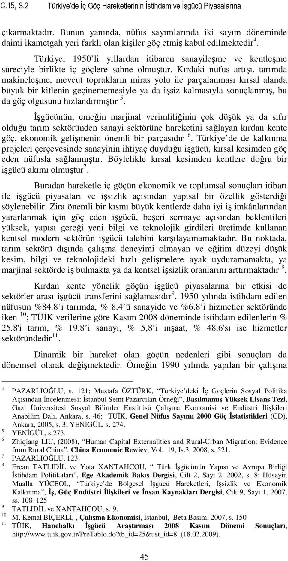 Türkiye, 1950 li yıllardan itibaren sanayileşme ve kentleşme süreciyle birlikte iç göçlere sahne olmuştur.