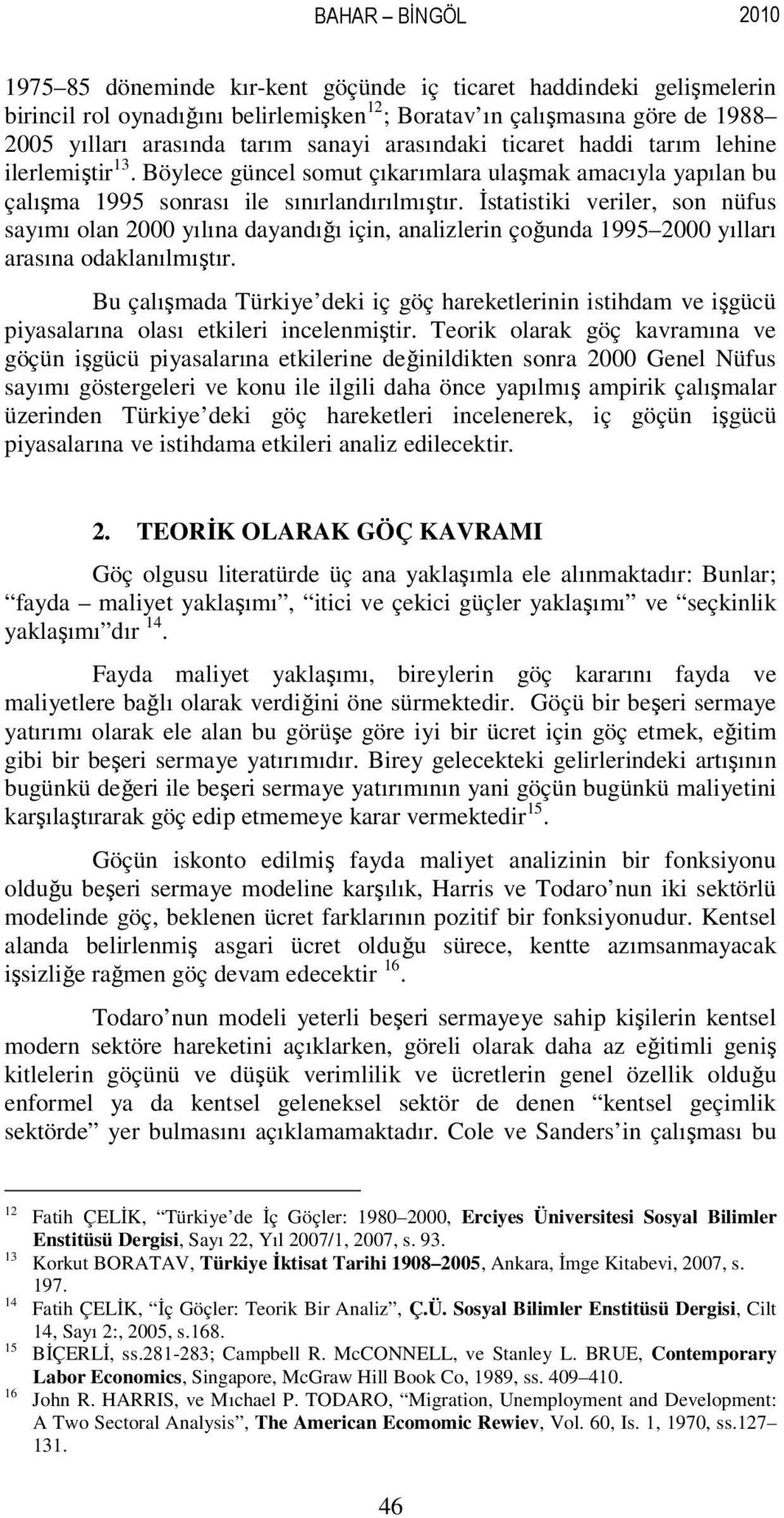 Đstatistiki veriler, son nüfus sayımı olan 2000 yılına dayandığı için, analizlerin çoğunda 1995 2000 yılları arasına odaklanılmıştır.