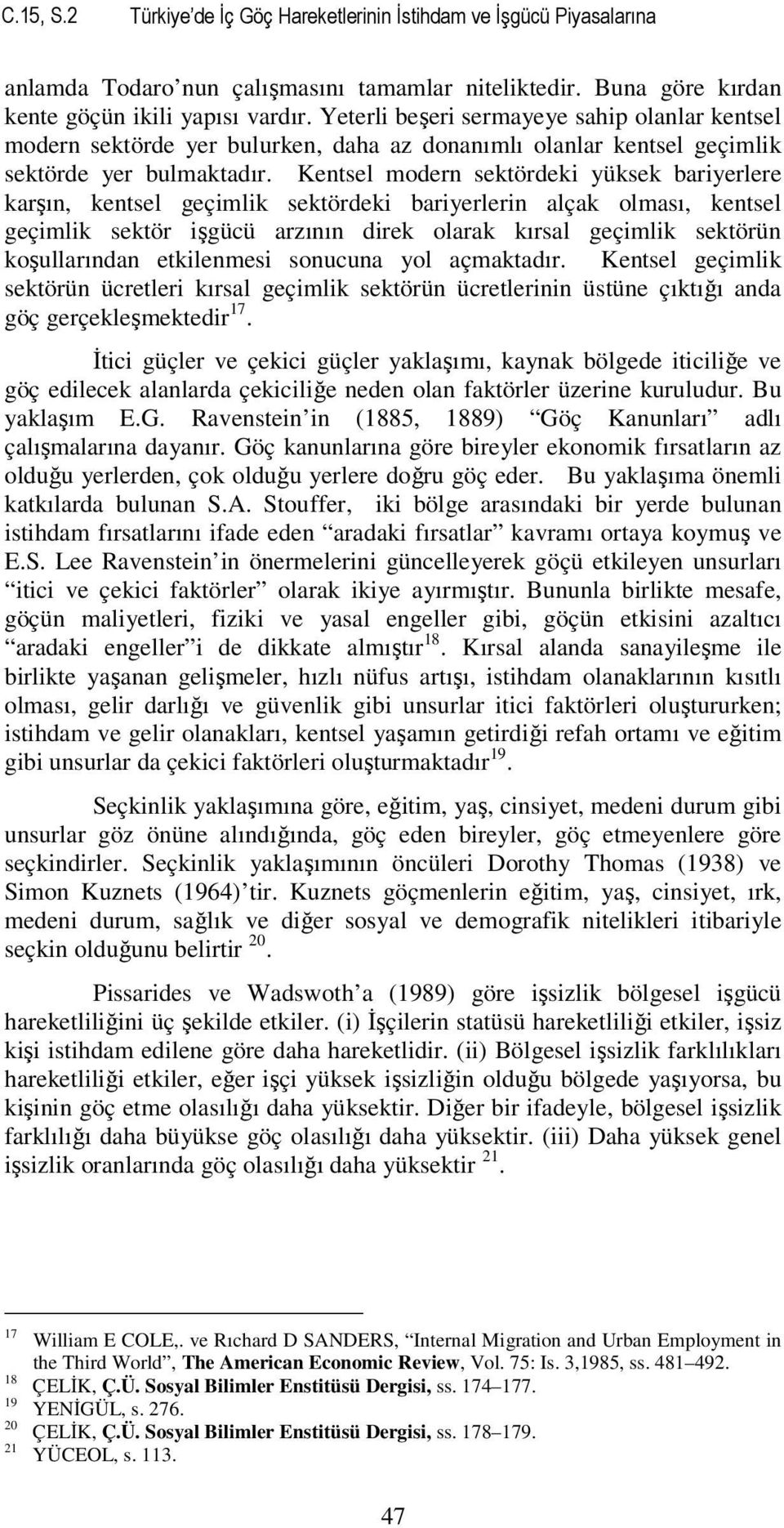 Kentsel modern sektördeki yüksek bariyerlere karşın, kentsel geçimlik sektördeki bariyerlerin alçak olması, kentsel geçimlik sektör işgücü arzının direk olarak kırsal geçimlik sektörün koşullarından