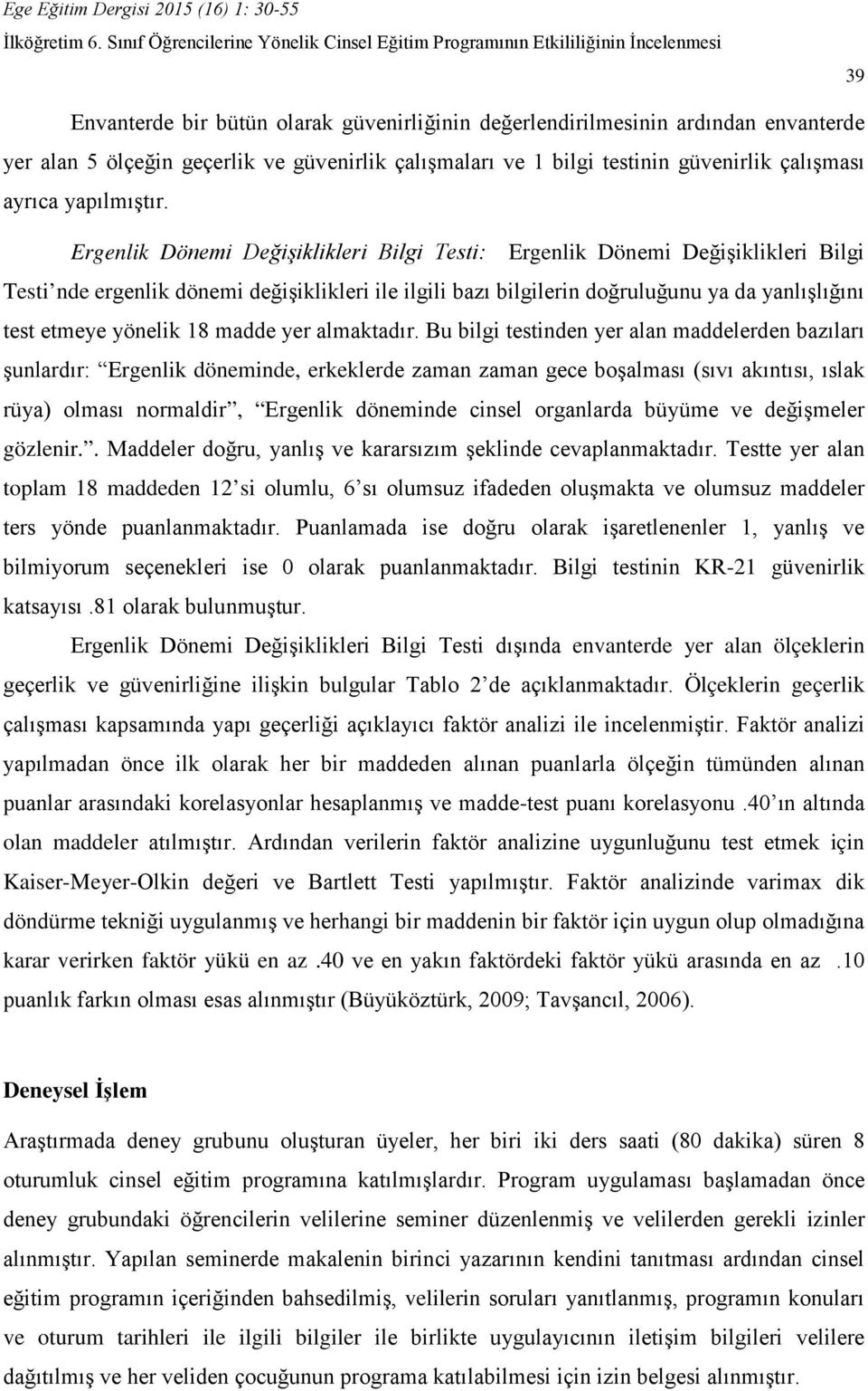 Ergenlik Dönemi Değişiklikleri Bilgi Testi: Ergenlik Dönemi Değişiklikleri Bilgi Testi nde ergenlik dönemi değişiklikleri ile ilgili bazı bilgilerin doğruluğunu ya da yanlışlığını test etmeye yönelik