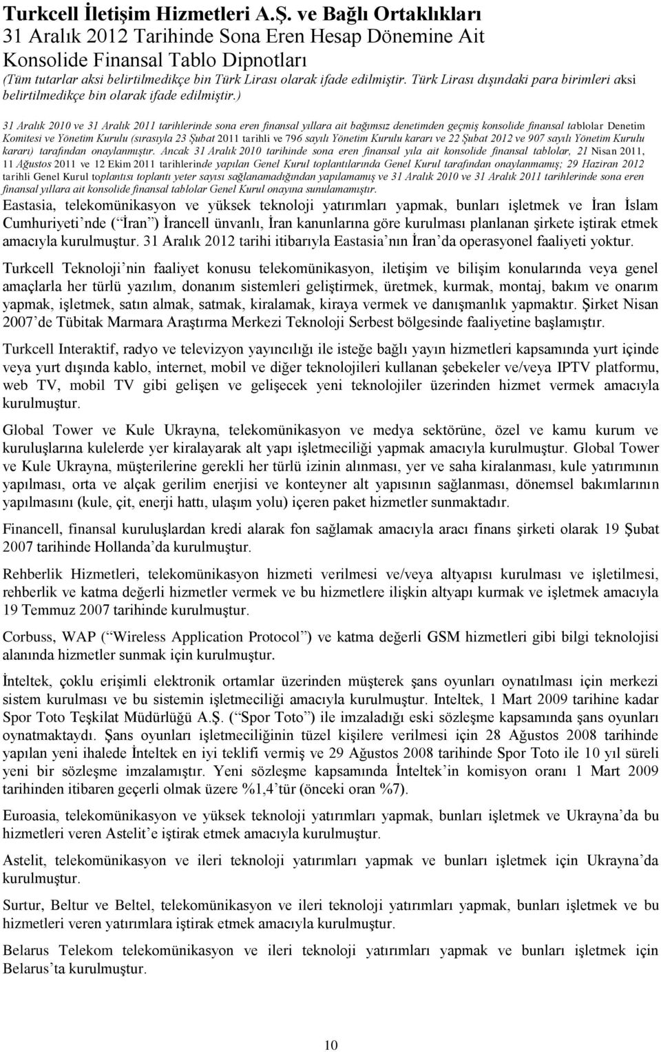 ) Denetim Komitesi ve Yönetim Kurulu (sırasıyla 23 Şubat 2011 tarihli ve 796 sayılı Yönetim Kurulu kararı ve 22 Şubat 2012 ve 907 sayılı Yönetim Kurulu kararı) tarafından onaylanmıştır.