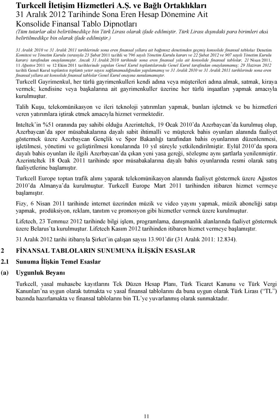 ) Denetim Komitesi ve Yönetim Kurulu (sırasıyla 23 Şubat 2011 tarihli ve 796 sayılı Yönetim Kurulu kararı ve 22 Şubat 2012 ve 907 sayılı Yönetim Kurulu kararı) tarafından onaylanmıştır.