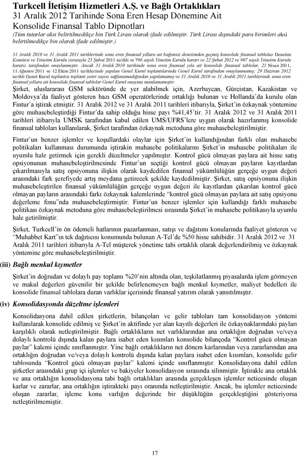 ) Denetim Komitesi ve Yönetim Kurulu (sırasıyla 23 Şubat 2011 tarihli ve 796 sayılı Yönetim Kurulu kararı ve 22 Şubat 2012 ve 907 sayılı Yönetim Kurulu kararı) tarafından onaylanmıştır.