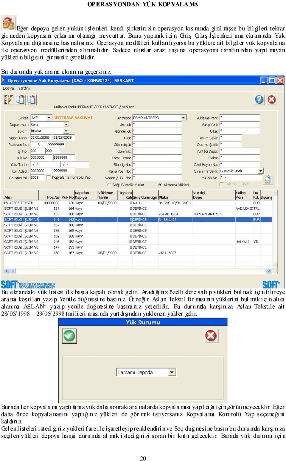 Operasyon modüll eri kullanılıyorsa bu yükl ere ait bil giler yük kopyal a ma ile operasyon modülleri nden alı nmalı dır.