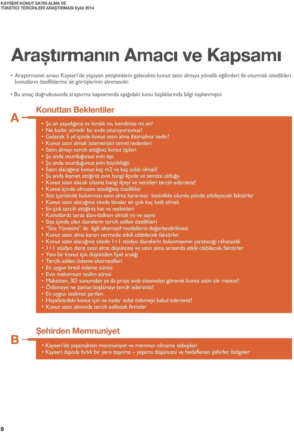 Ne kadar süredir bu evde oturuyorsunuz? Gelecek 5 yıl içinde konut satın alma ihtimaliniz nedir?