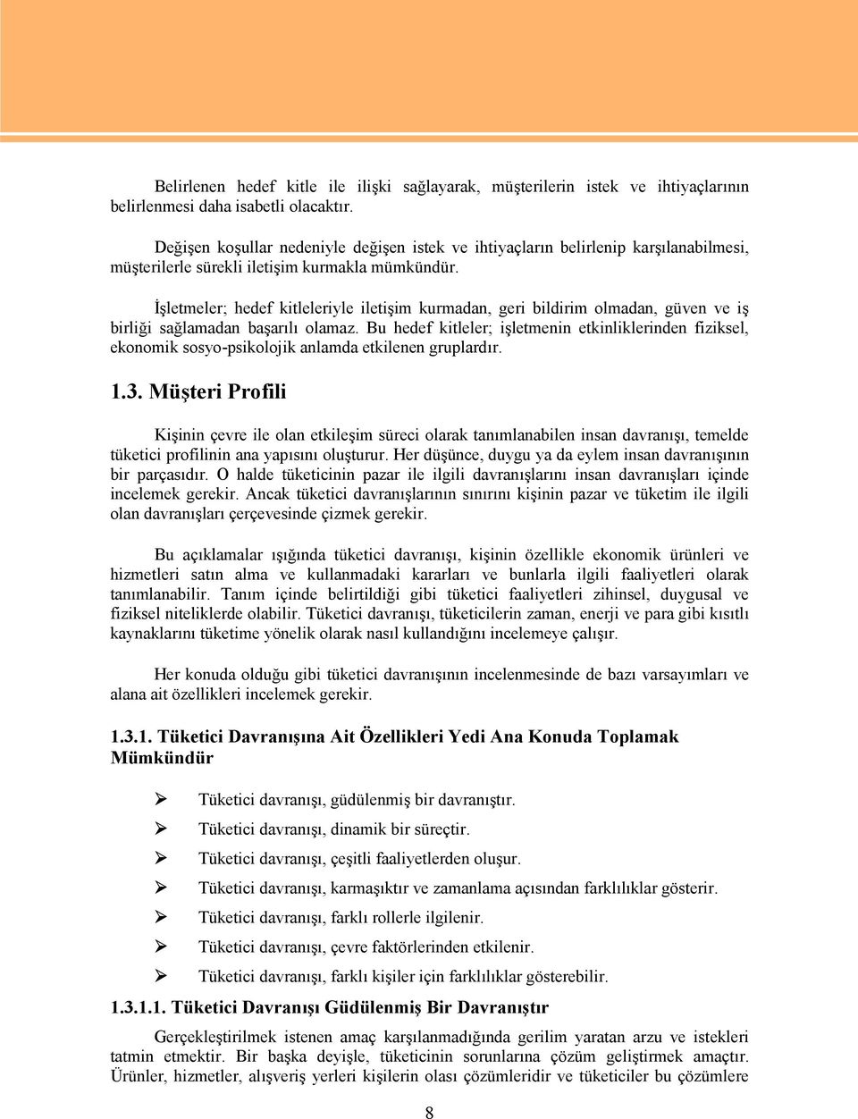 İşletmeler; hedef kitleleriyle iletişim kurmadan, geri bildirim olmadan, güven ve iş birliği sağlamadan başarılı olamaz.