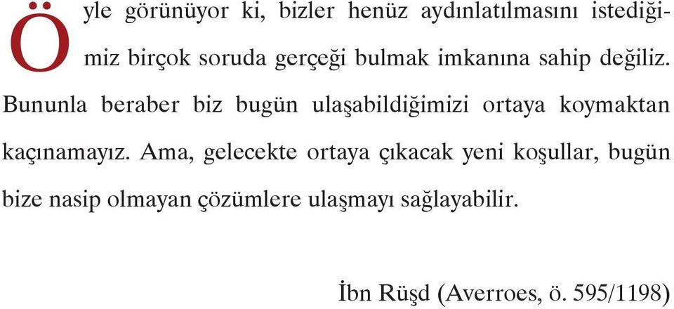 Bununla beraber biz bugün ulaşabildiğimizi ortaya koymaktan kaçınamayız.