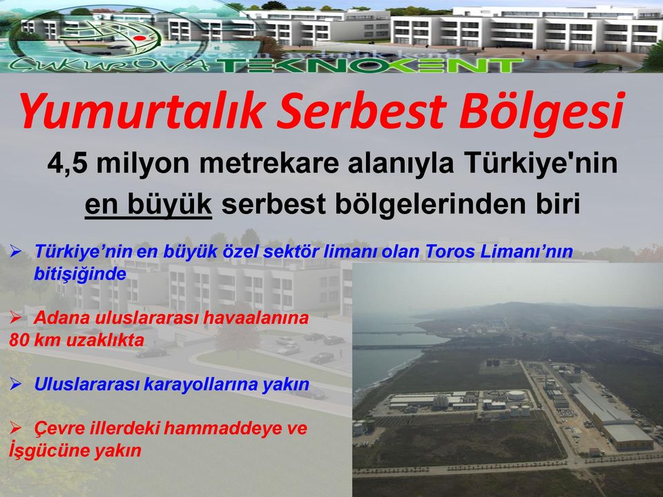 olan Toros Limanı nın bitişiğinde Adana uluslararası havaalanına 80 km