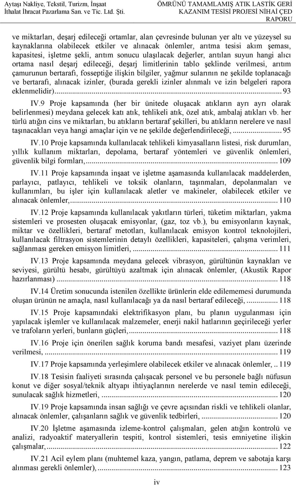 yağmur sularının ne şekilde toplanacağı ve bertarafı, alınacak izinler, (burada gerekli izinler alınmalı ve izin belgeleri rapora eklenmelidir)... 93 IV.