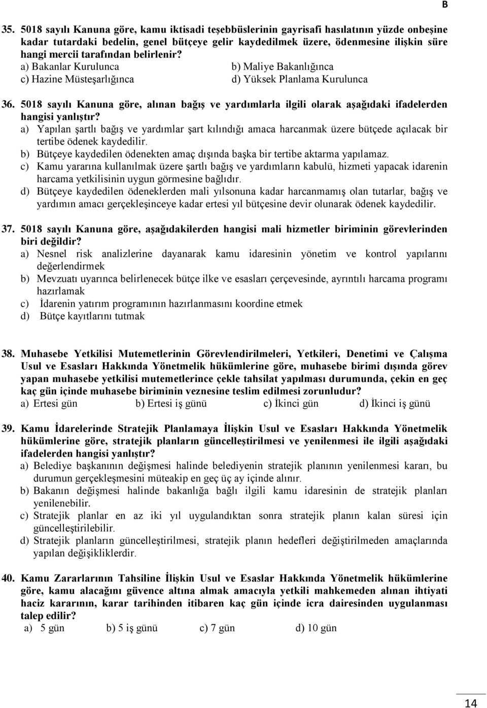 5018 sayılı Kanuna göre, alınan bağış ve yardımlarla ilgili olarak aşağıdaki ifadelerden hangisi yanlıştır?