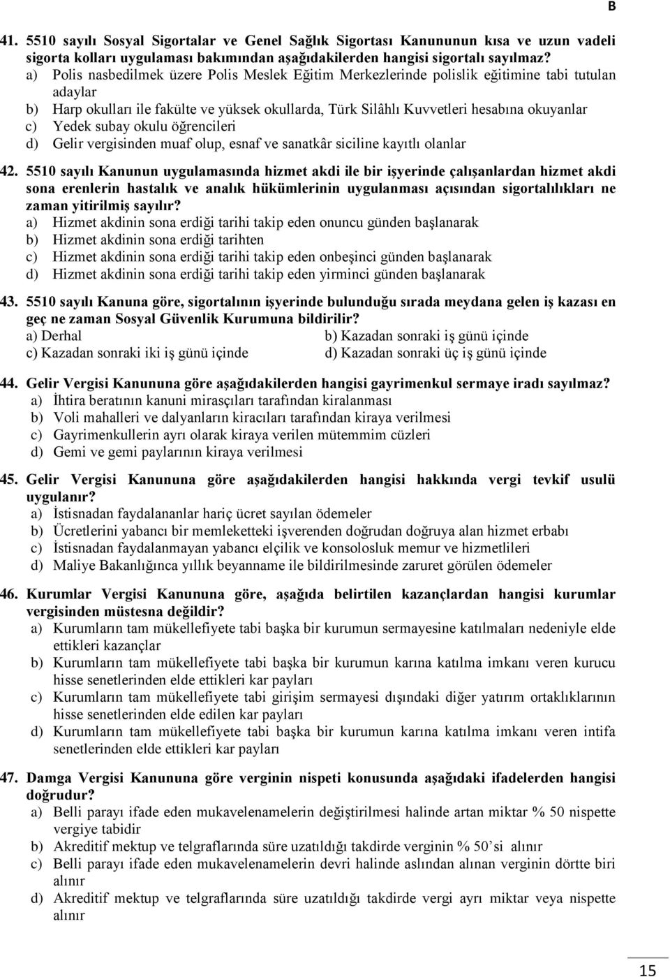 okulu öğrencileri Gelir vergisinden muaf olup, esnaf ve sanatkâr siciline kayıtlı olanlar 42.