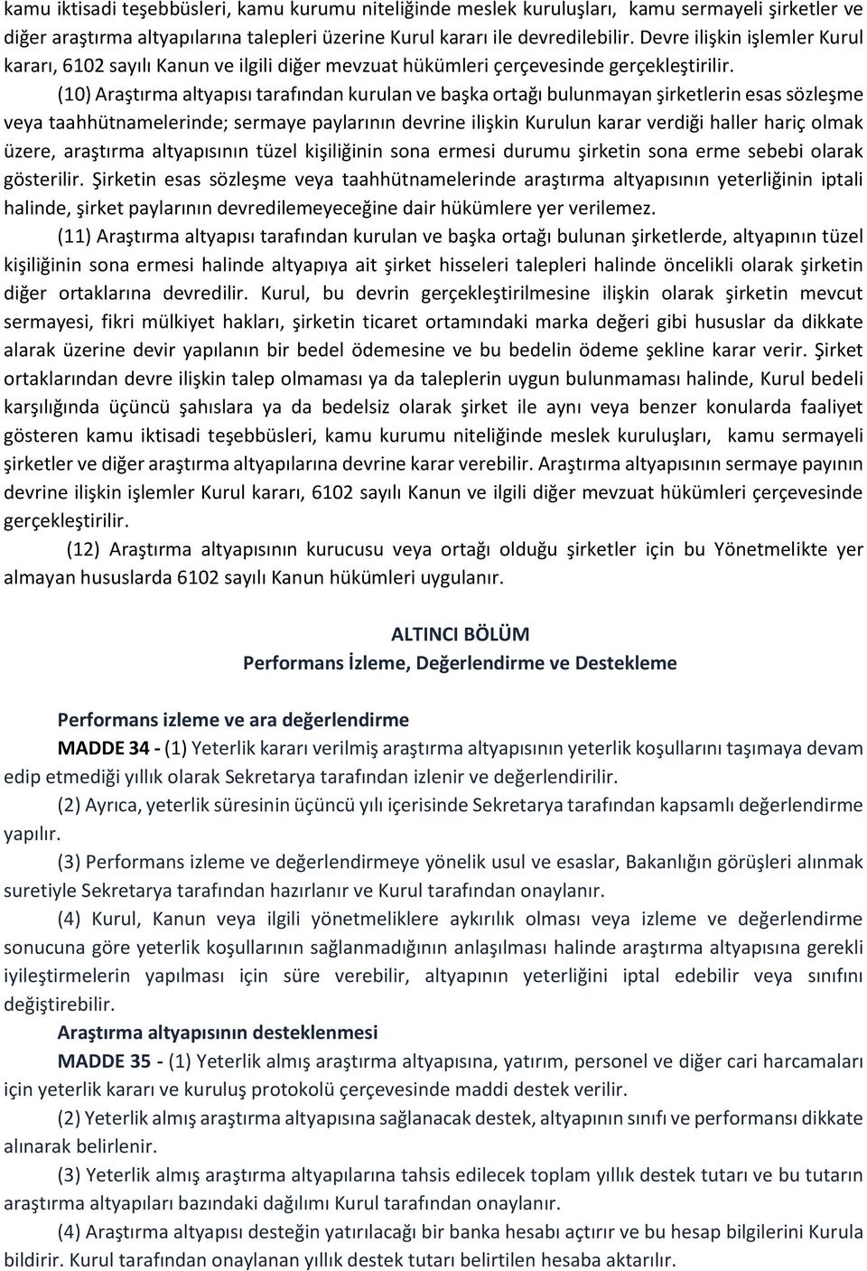 (10) Araştırma altyapısı tarafından kurulan ve başka ortağı bulunmayan şirketlerin esas sözleşme veya taahhütnamelerinde; sermaye paylarının devrine ilişkin Kurulun karar verdiği haller hariç olmak