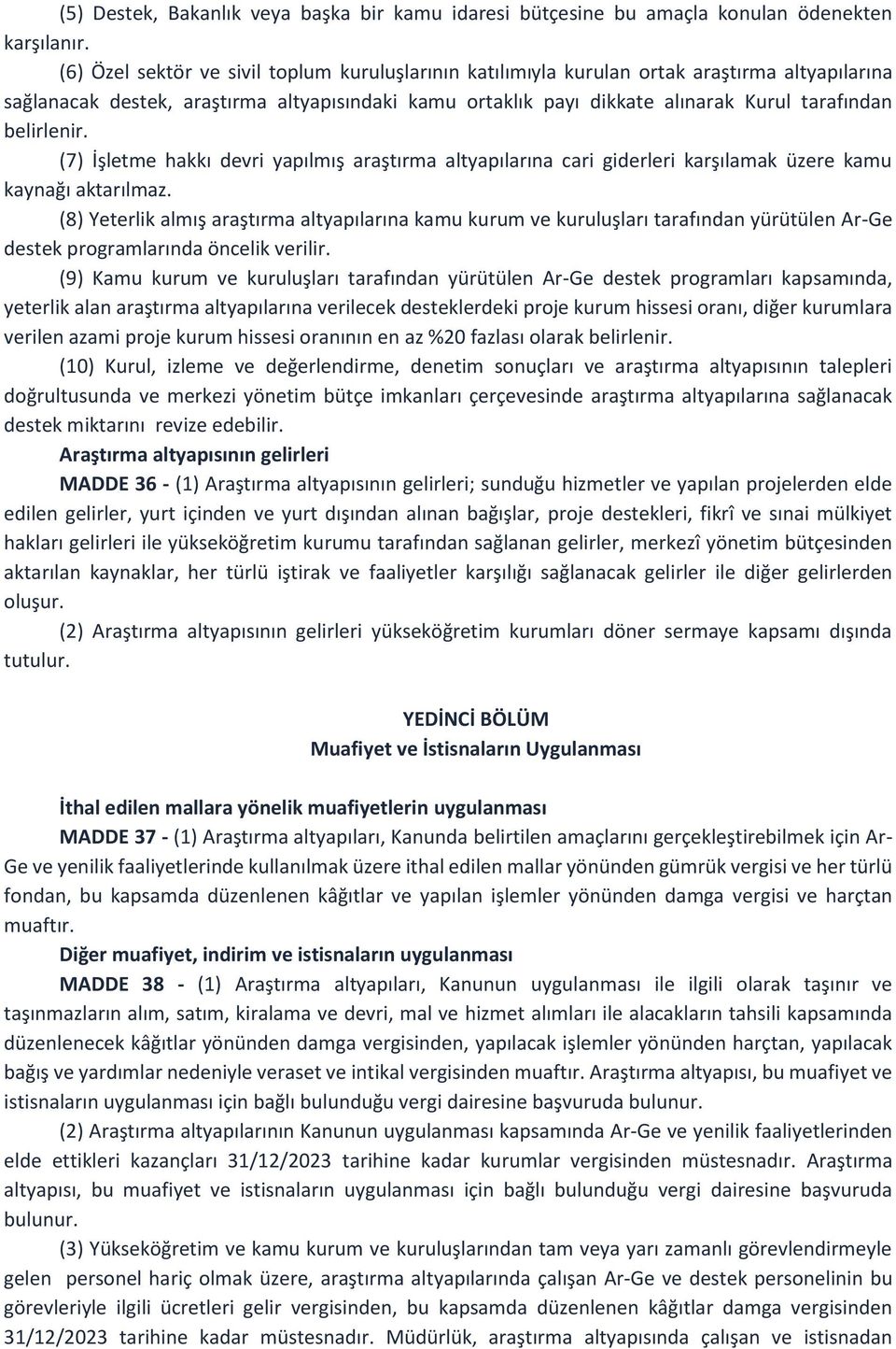 belirlenir. (7) İşletme hakkı devri yapılmış araştırma altyapılarına cari giderleri karşılamak üzere kamu kaynağı aktarılmaz.