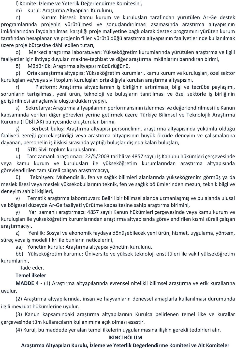 projenin fiilen yürütüldüğü araştırma altyapısının faaliyetlerinde kullanılmak üzere proje bütçesine dâhil edilen tutarı, o) Merkezî araştırma laboratuvarı: Yükseköğretim kurumlarında yürütülen