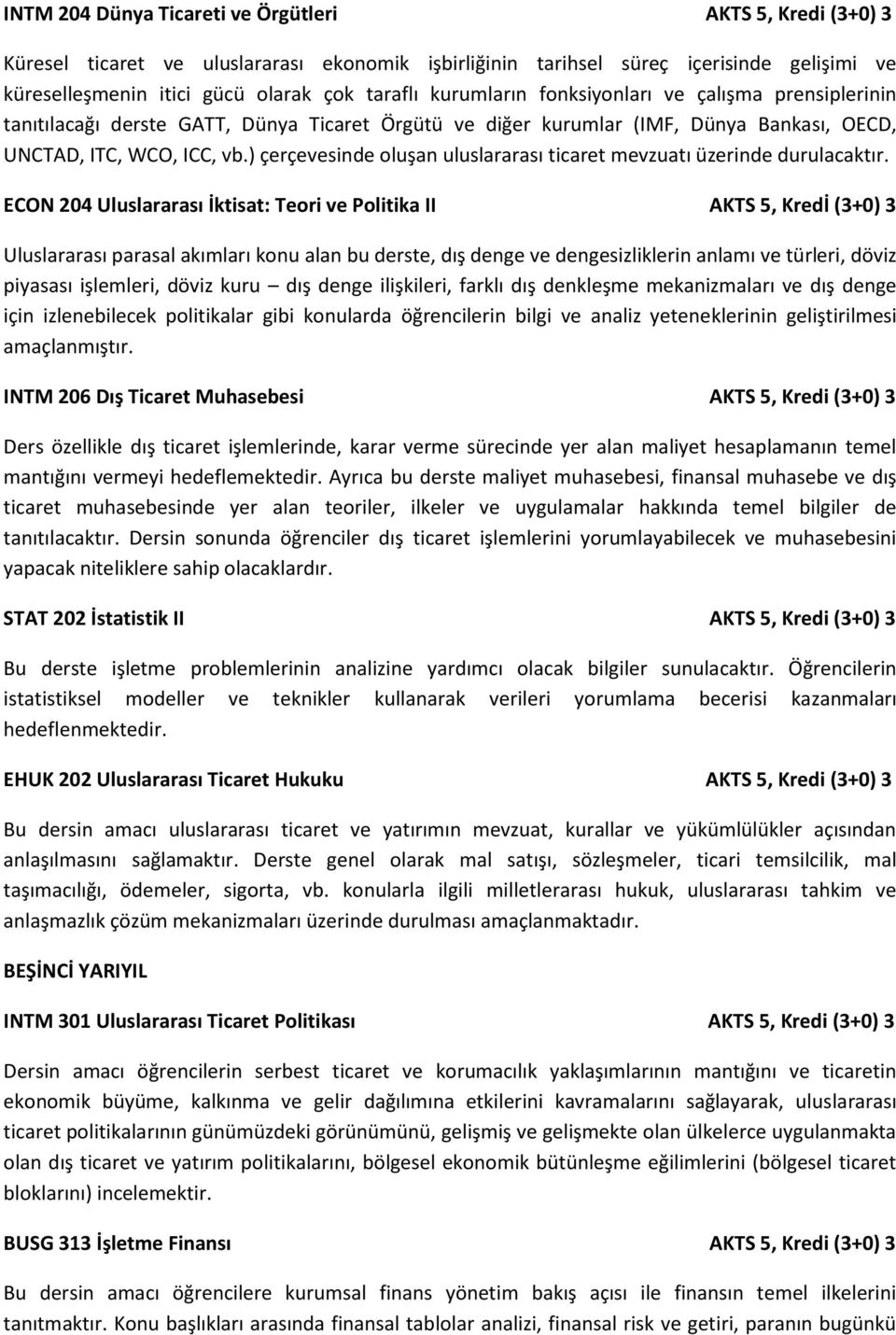 ) çerçevesinde oluşan uluslararası ticaret mevzuatı üzerinde durulacaktır.