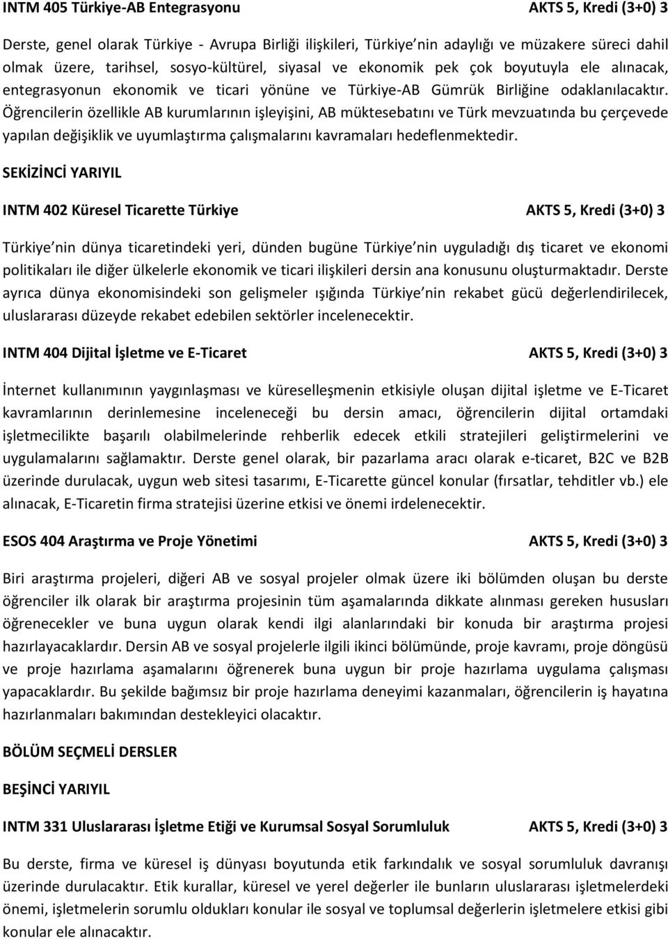 Öğrencilerin özellikle AB kurumlarının işleyişini, AB müktesebatını ve Türk mevzuatında bu çerçevede yapılan değişiklik ve uyumlaştırma çalışmalarını kavramaları hedeflenmektedir.