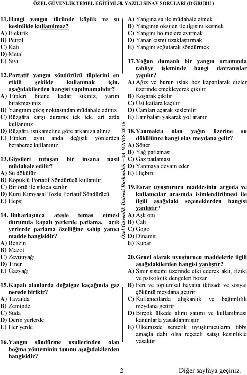 A) Tüpleri bitene kadar sıkınız, yarım bırakmayınız B) Yangının çıkış noktasından müdahale ediniz C) Rüzgâra karşı durarak tek tek, art arda kullanınız D) Rüzgârı, istikametine göre arkanıza alınız