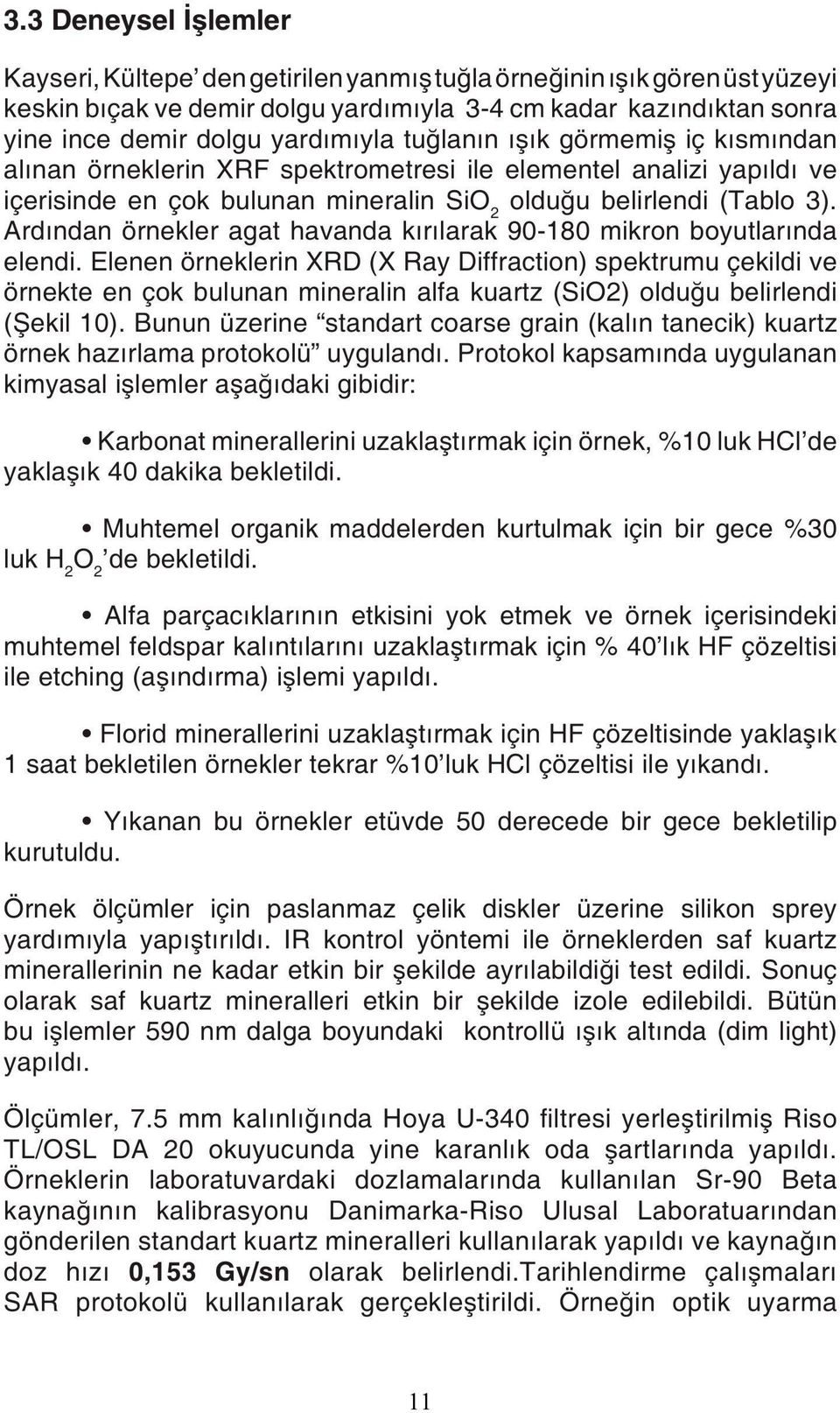 Ardından örnekler agat havanda kırılarak 90-180 mikron boyutlarında elendi.