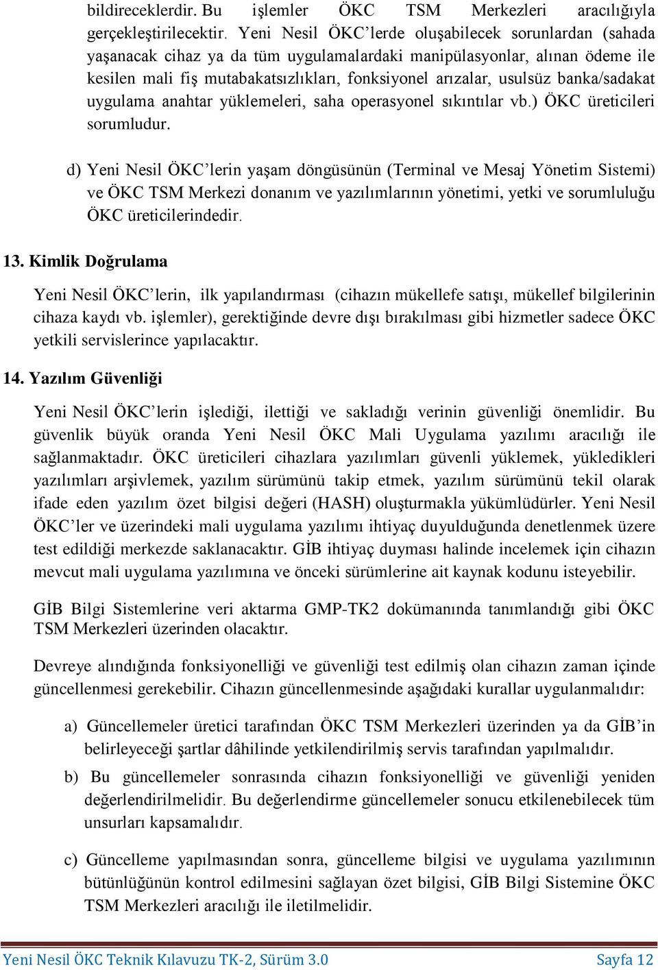 banka/sadakat uygulama anahtar yüklemeleri, saha operasyonel sıkıntılar vb.) ÖKC üreticileri sorumludur.