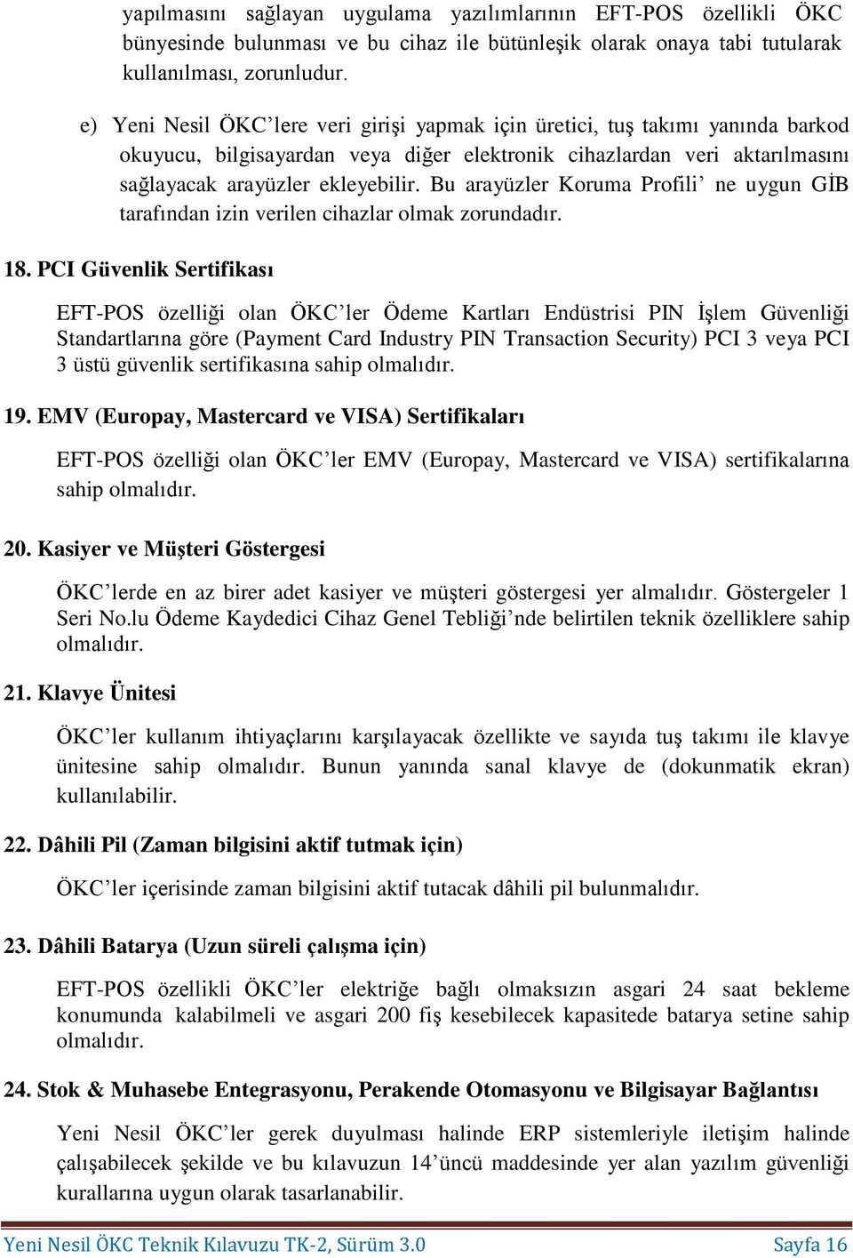 Bu arayüzler Koruma Profili ne uygun GİB tarafından izin verilen cihazlar olmak zorundadır. 18.