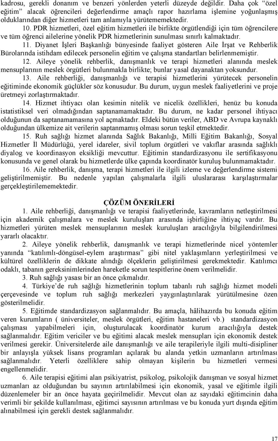 PDR hizmetleri, özel eğitim hizmetleri ile birlikte örgütlendiği için tüm öğrencilere ve tüm öğrenci ailelerine yönelik PDR hizmetlerinin sunulması sınırlı kalmaktadır. 11.