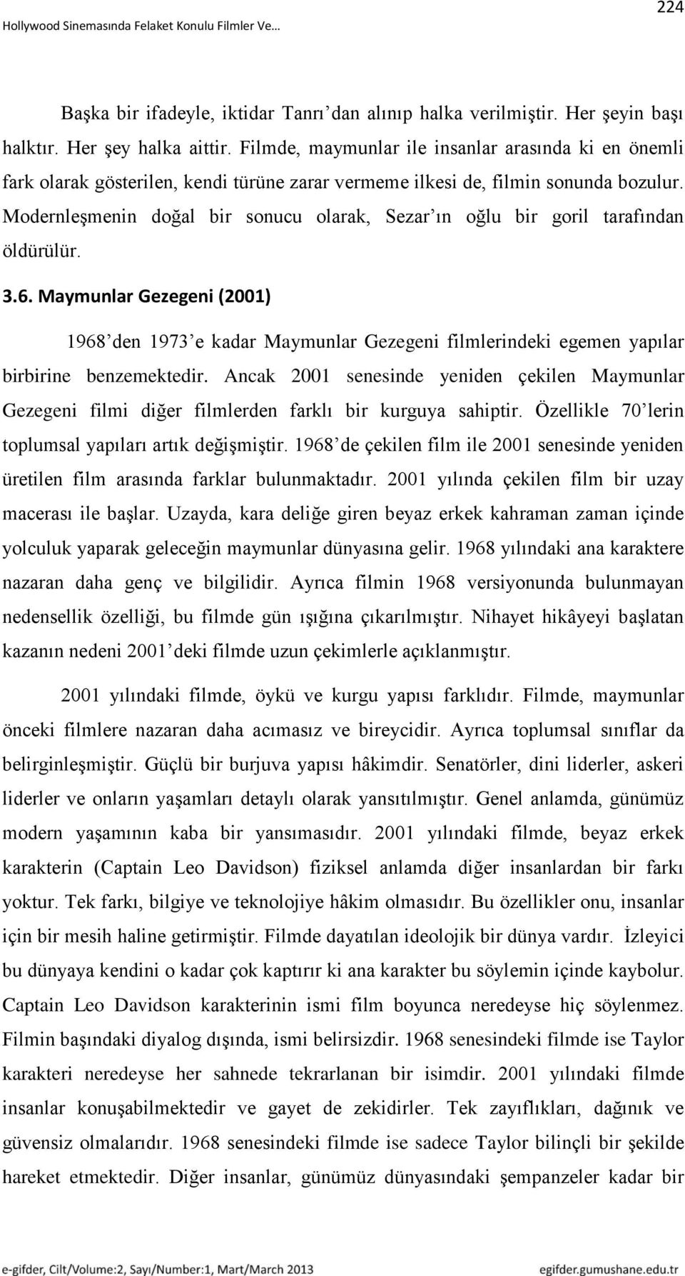 Modernleşmenin doğal bir sonucu olarak, Sezar ın oğlu bir goril tarafından öldürülür. 3.6.