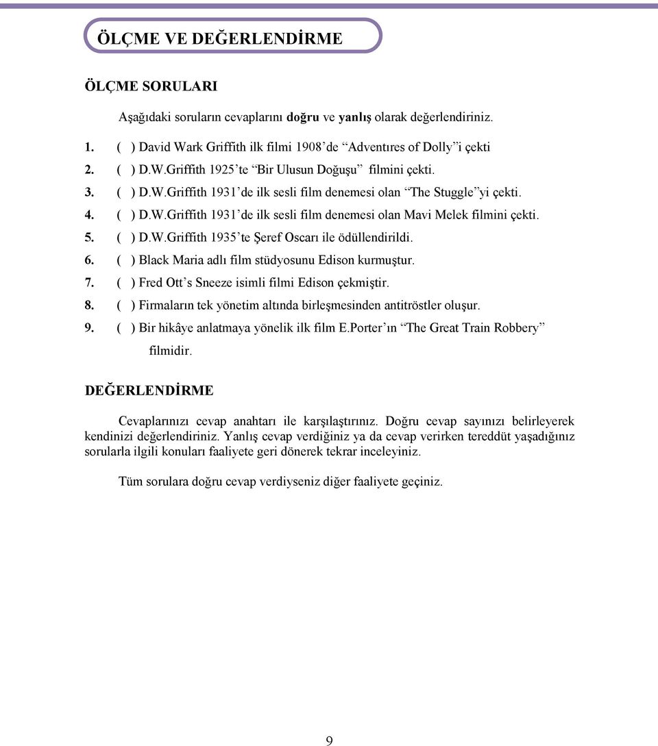 6. ( ) Black Maria adlı film stüdyosunu Edison kurmuştur. 7. ( ) Fred Ott s Sneeze isimli filmi Edison çekmiştir. 8. ( ) Firmaların tek yönetim altında birleşmesinden antitröstler oluşur. 9.