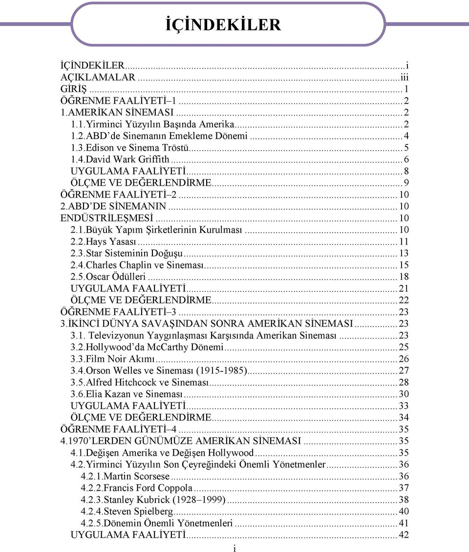 ..10 2.2.Hays Yasası...11 2.3.Star Sisteminin Doğuşu...13 2.4.Charles Chaplin ve Sineması...15 2.5.Oscar Ödülleri...18 UYGULAMA FAALİYETİ...21 ÖLÇME VE DEĞERLENDİRME...22 ÖĞRENME FAALİYETİ 3...23 3.