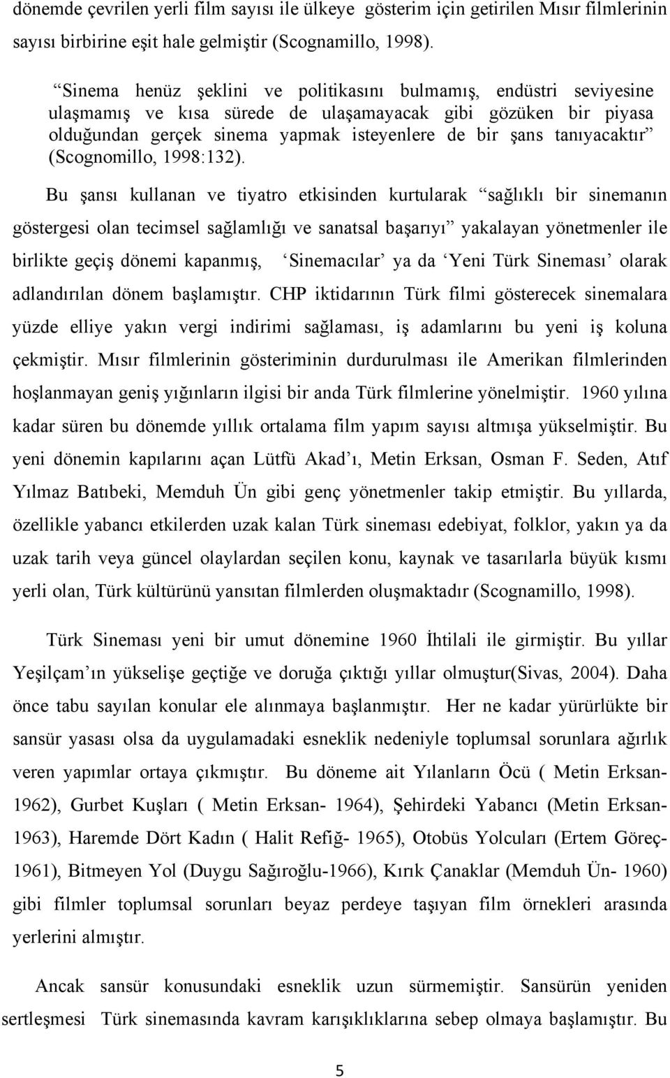 tanıyacaktır (Scognomillo, 1998:132).