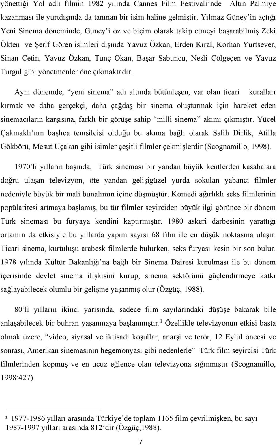 Yavuz Özkan, Tunç Okan, Başar Sabuncu, Nesli Çölgeçen ve Yavuz Turgul gibi yönetmenler öne çıkmaktadır.