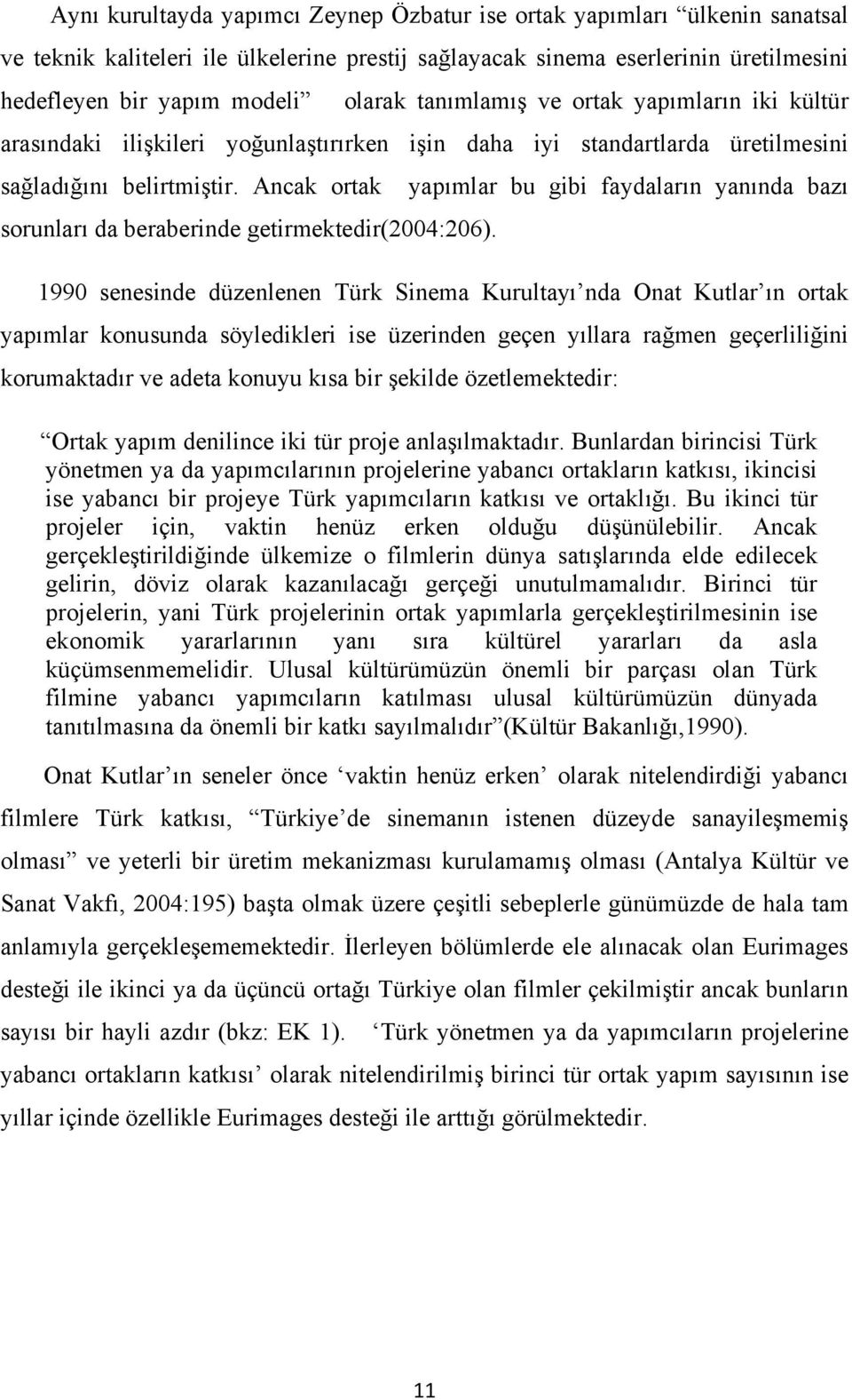 Ancak ortak yapımlar bu gibi faydaların yanında bazı sorunları da beraberinde getirmektedir(2004:206).