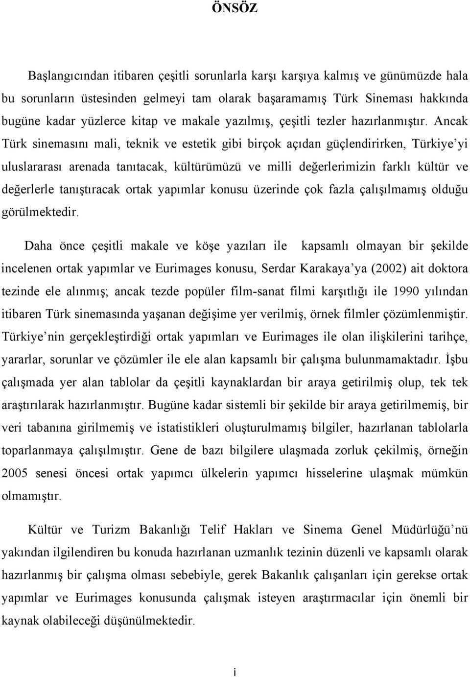 Ancak Türk sinemasını mali, teknik ve estetik gibi birçok açıdan güçlendirirken, yi uluslararası arenada tanıtacak, kültürümüzü ve milli değerlerimizin farklı kültür ve değerlerle tanıştıracak ortak