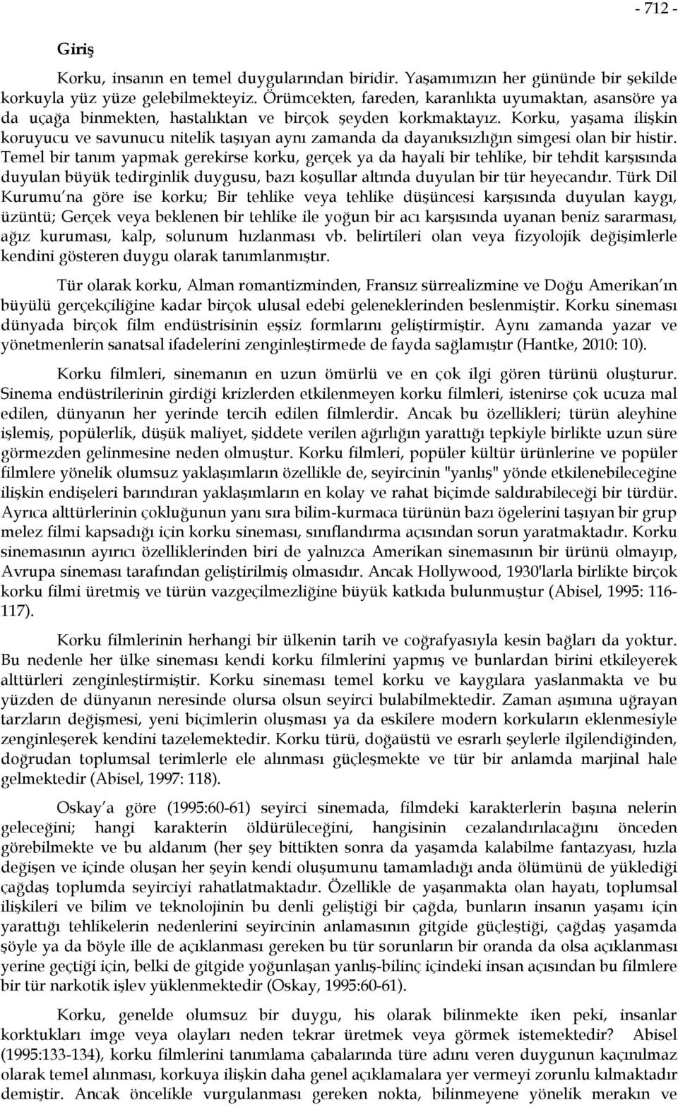 Korku, yaşama ilişkin koruyucu ve savunucu nitelik taşıyan aynı zamanda da dayanıksızlığın simgesi olan bir histir.