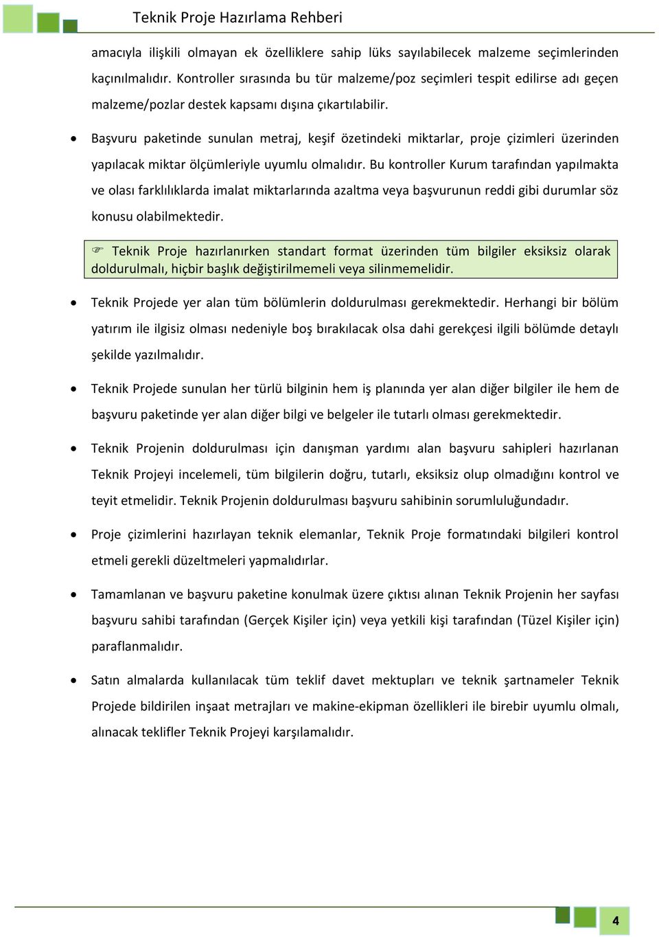 Başvuru paketinde sunulan metraj, keşif özetindeki miktarlar, proje çizimleri üzerinden yapılacak miktar ölçümleriyle uyumlu olmalıdır.