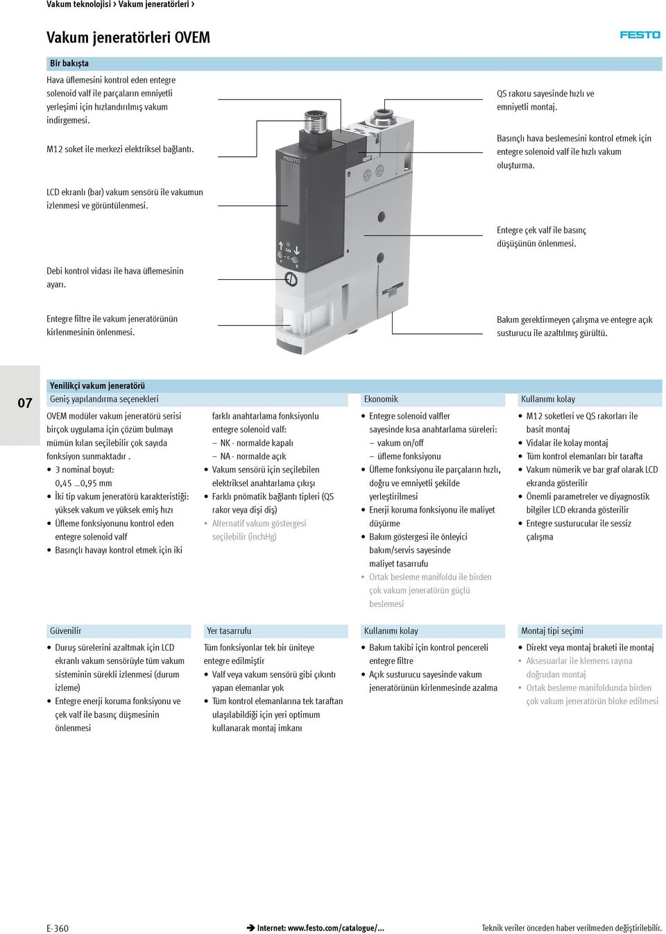 LCD ekranlı (bar) vakum sensörü ile vakumun izlenmesi ve görüntülenmesi. Entegreçekvalfilebasınç düșüșünün önlenmesi. Debi kontrol vidası ile hava üflemesinin ayarı.