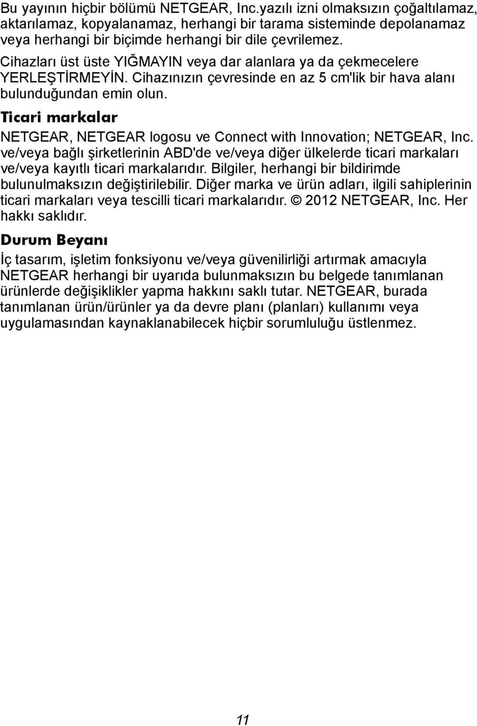 Ticari markalar NETGEAR, NETGEAR logosu ve Connect with Innovation; NETGEAR, Inc. ve/veya bağlı şirketlerinin ABD'de ve/veya diğer ülkelerde ticari markaları ve/veya kayıtlı ticari markalarıdır.