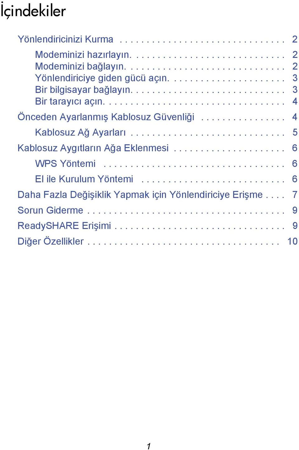 ............................ 5 Kablosuz Aygıtların Ağa Eklenmesi..................... 6 WPS Yöntemi.................................. 6 El ile Kurulum Yöntemi.