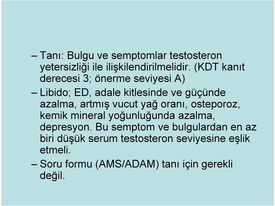 artmış vucut yağ oranı, osteporoz, kemik mineral yoğunluğunda azalma, depresyon.