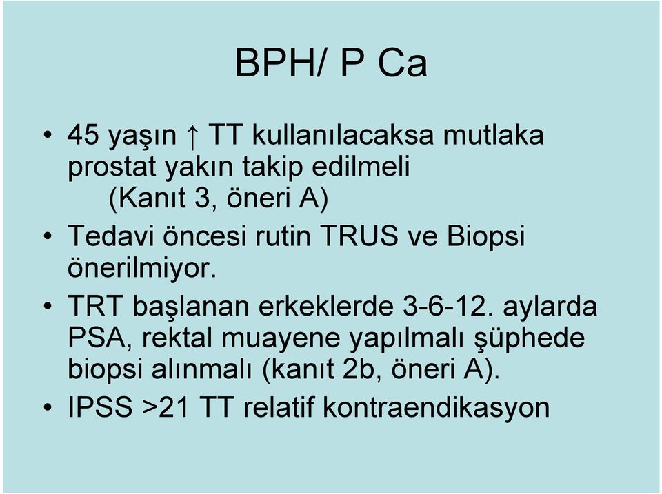 önerilmiyor. TRT başlanan erkeklerde 3-6-12.