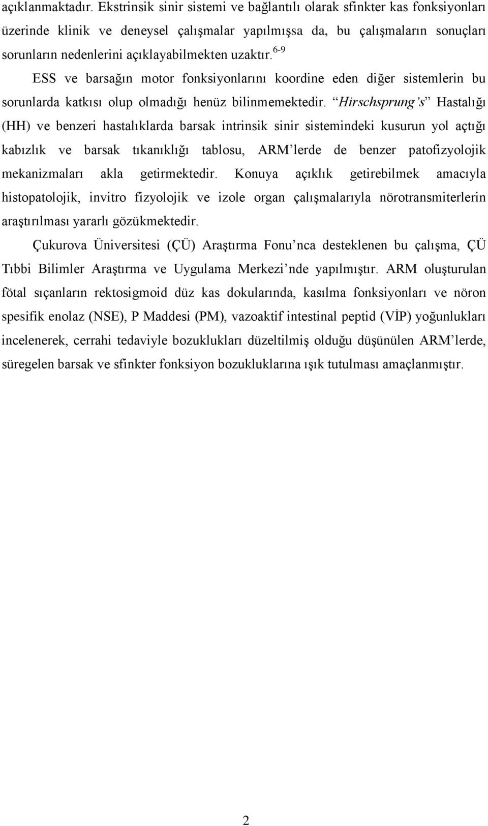 uzaktır. 6-9 ESS ve barsağın motor fonksiyonlarını koordine eden diğer sistemlerin bu sorunlarda katkısı olup olmadığı henüz bilinmemektedir.