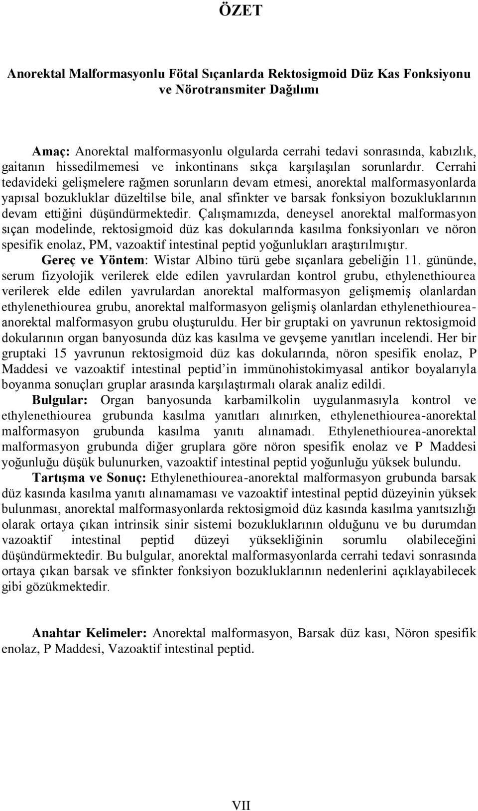 Cerrahi tedavideki gelişmelere rağmen sorunların devam etmesi, anorektal malformasyonlarda yapısal bozukluklar düzeltilse bile, anal sfinkter ve barsak fonksiyon bozukluklarının devam ettiğini