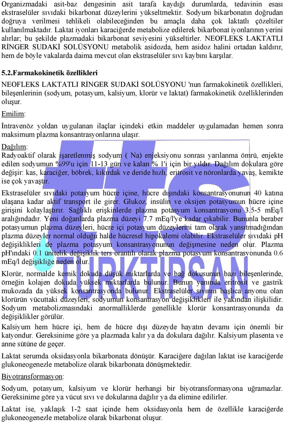 Laktat iyonları karaciğerde metabolize edilerek bikarbonat iyonlarının yerini alırlar; bu şekilde plazmadaki bikarbonat seviyesini yükseltirler.