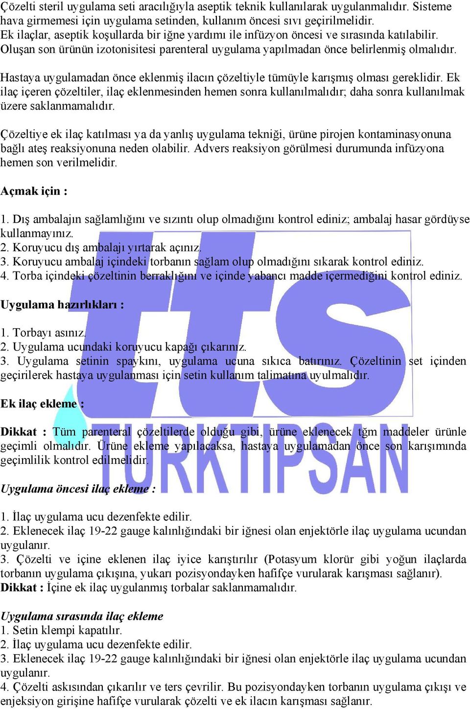 Hastaya uygulamadan önce eklenmiş ilacın çözeltiyle tümüyle karışmış olması gereklidir.